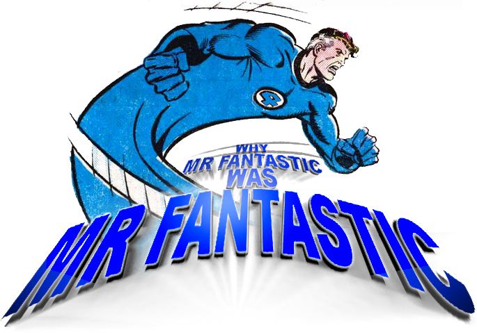 Why Mr Fantastic was
      Mr Fantastic