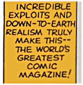 incredible exploits and down to earth realism make
                this the world's greatest comic magazine